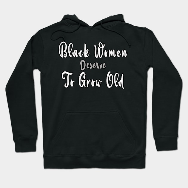 Black WoMen Deserve To Grow Old Hoodie by BouchFashion